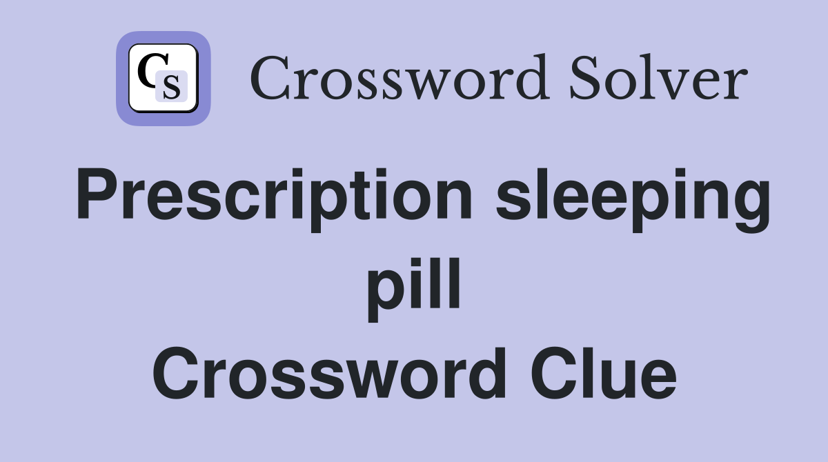 Prescription sleeping pill Crossword Clue