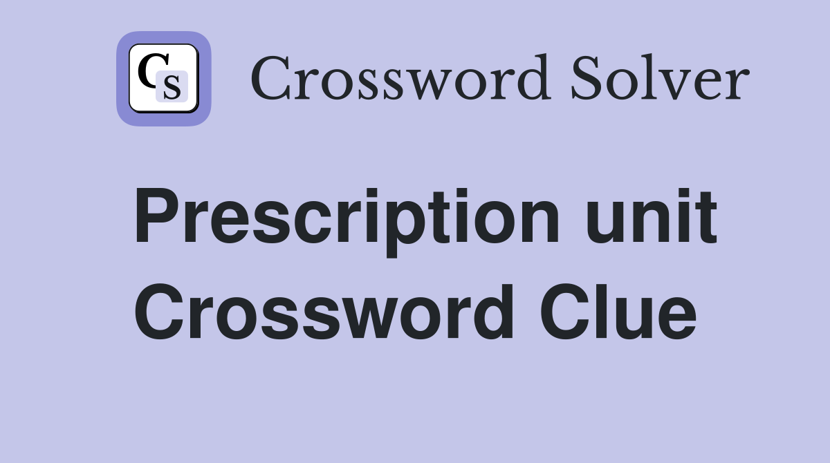 Prescription unit Crossword Clue
