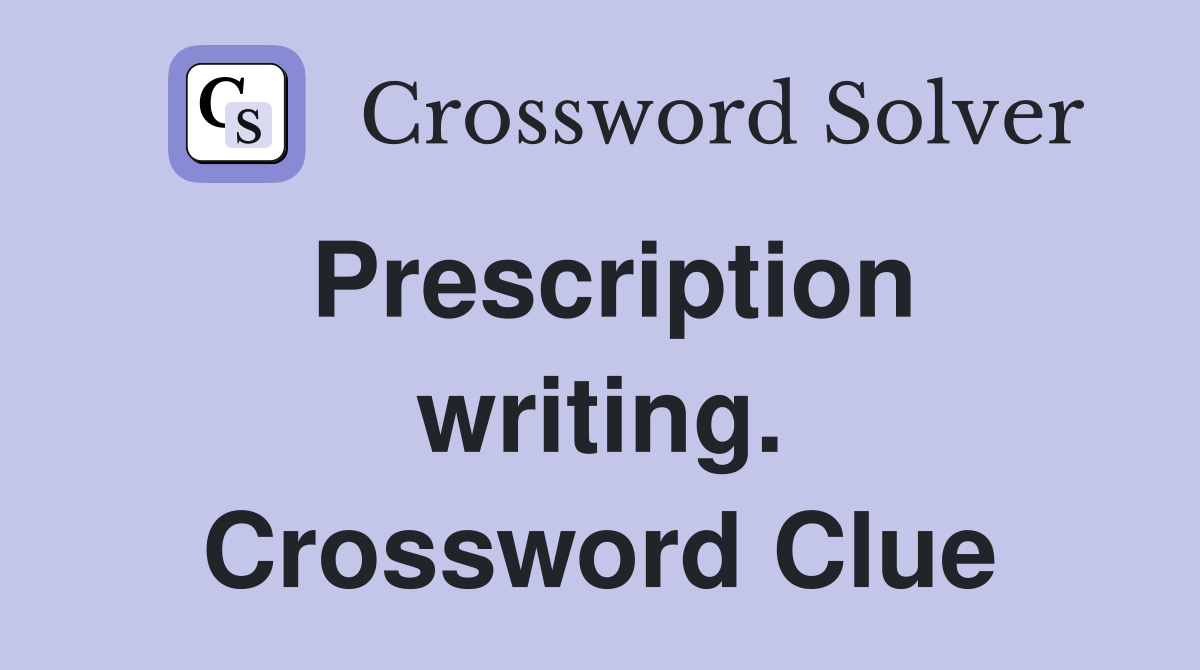 Prescription writing. Crossword Clue