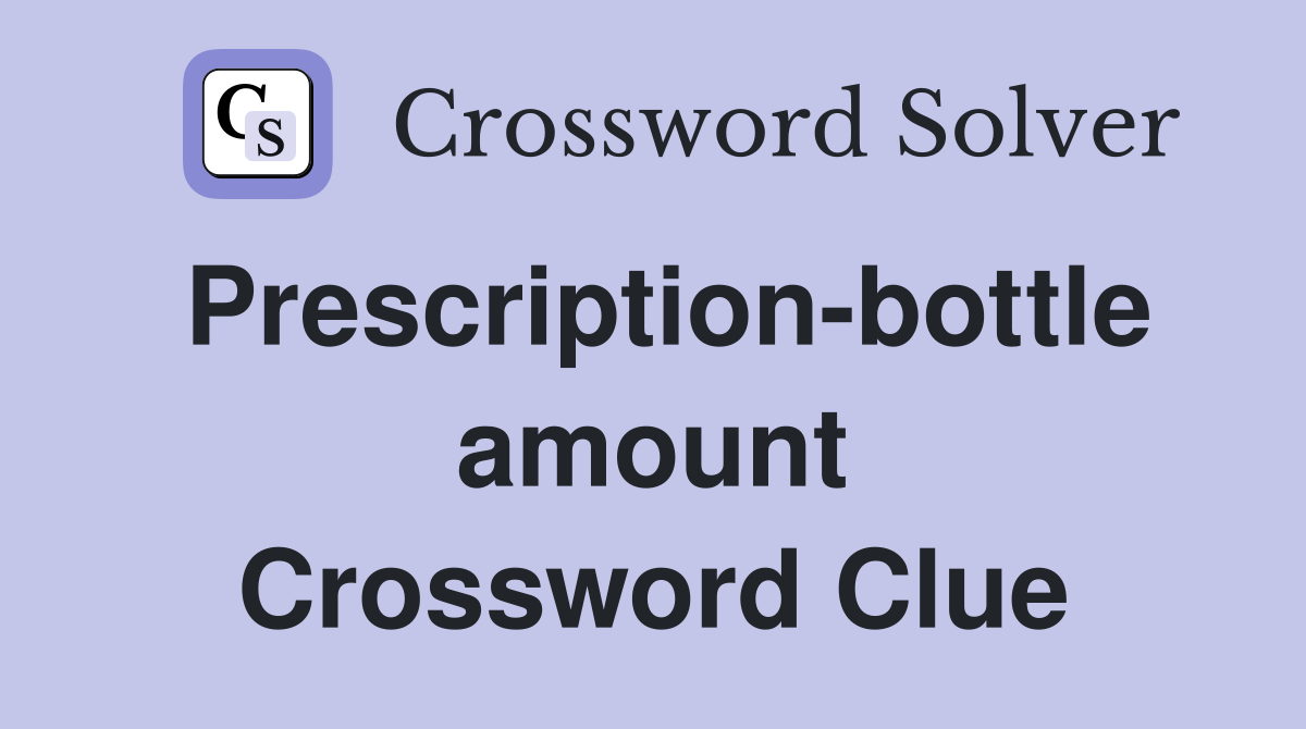 Prescription-bottle amount Crossword Clue