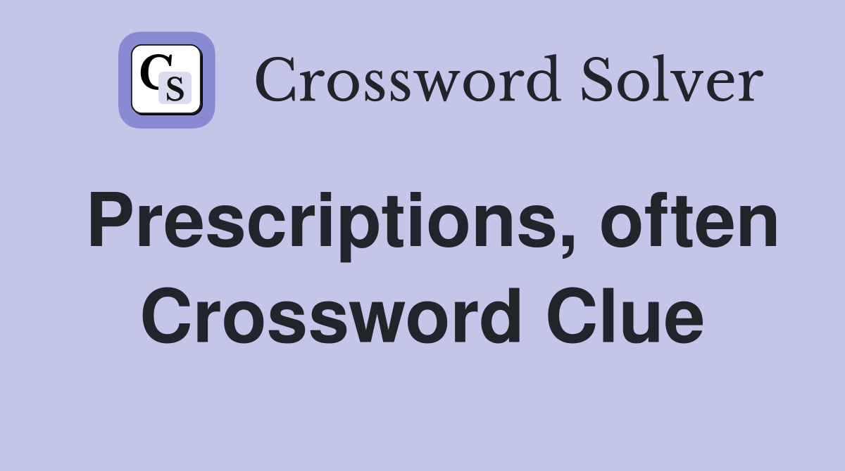 Prescriptions, often Crossword Clue