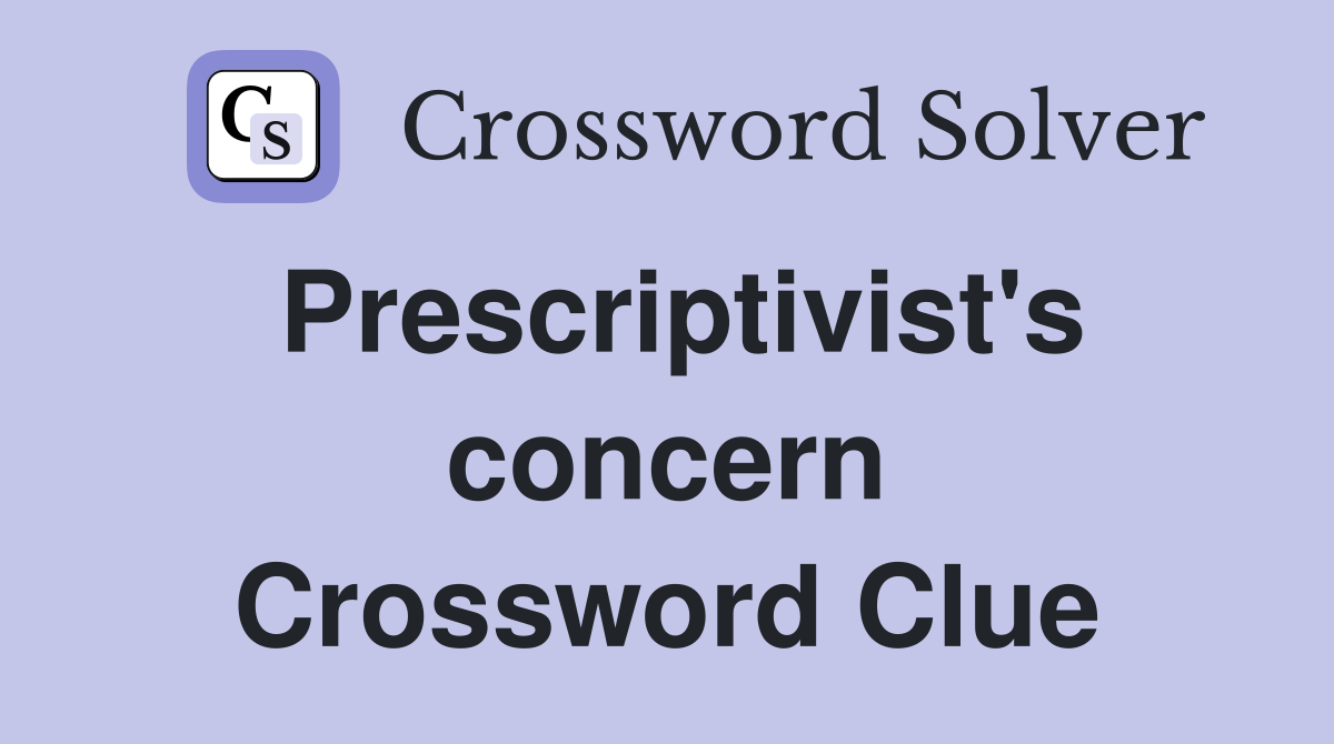 Prescriptivist's concern Crossword Clue