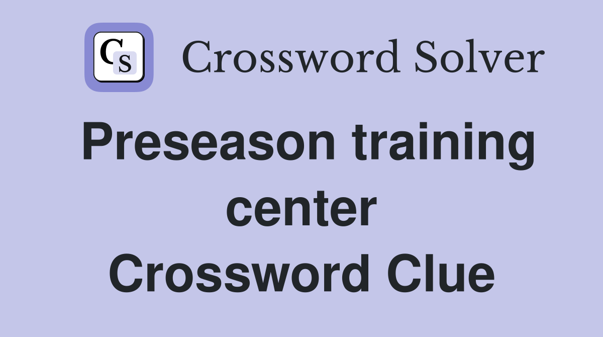 Preseason training center Crossword Clue