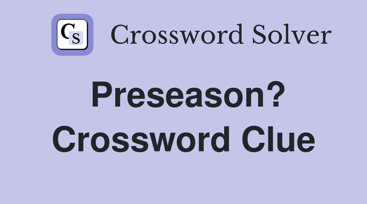 Preseason? Crossword Clue