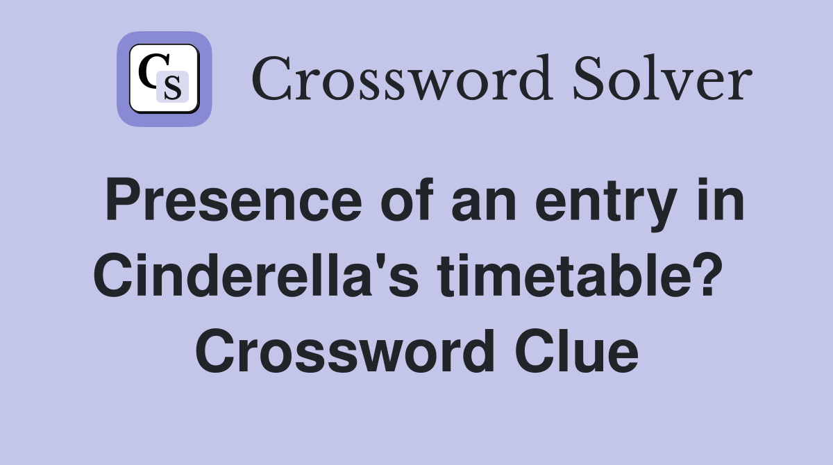 Presence of an entry in Cinderella's timetable?  Crossword Clue