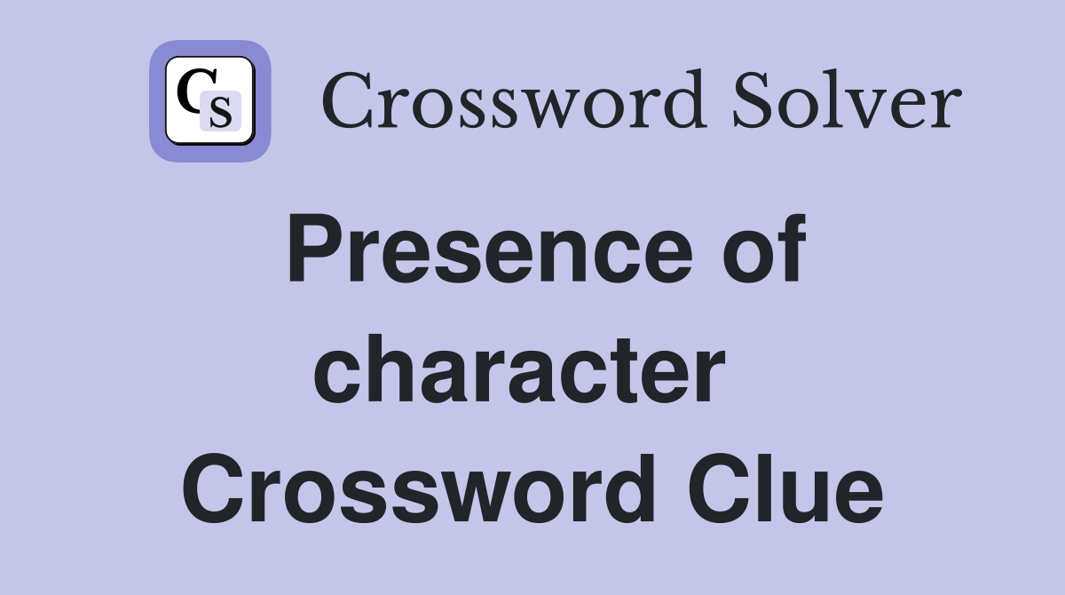 Presence of character  Crossword Clue