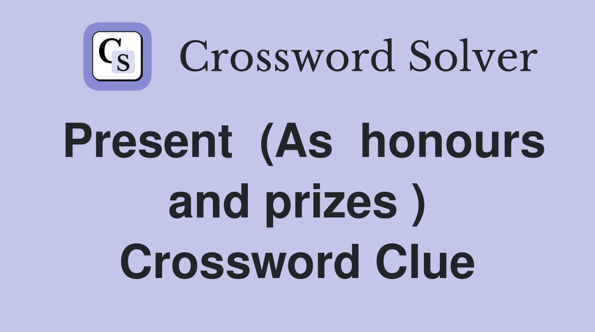 Present  (As  honours and prizes ) Crossword Clue