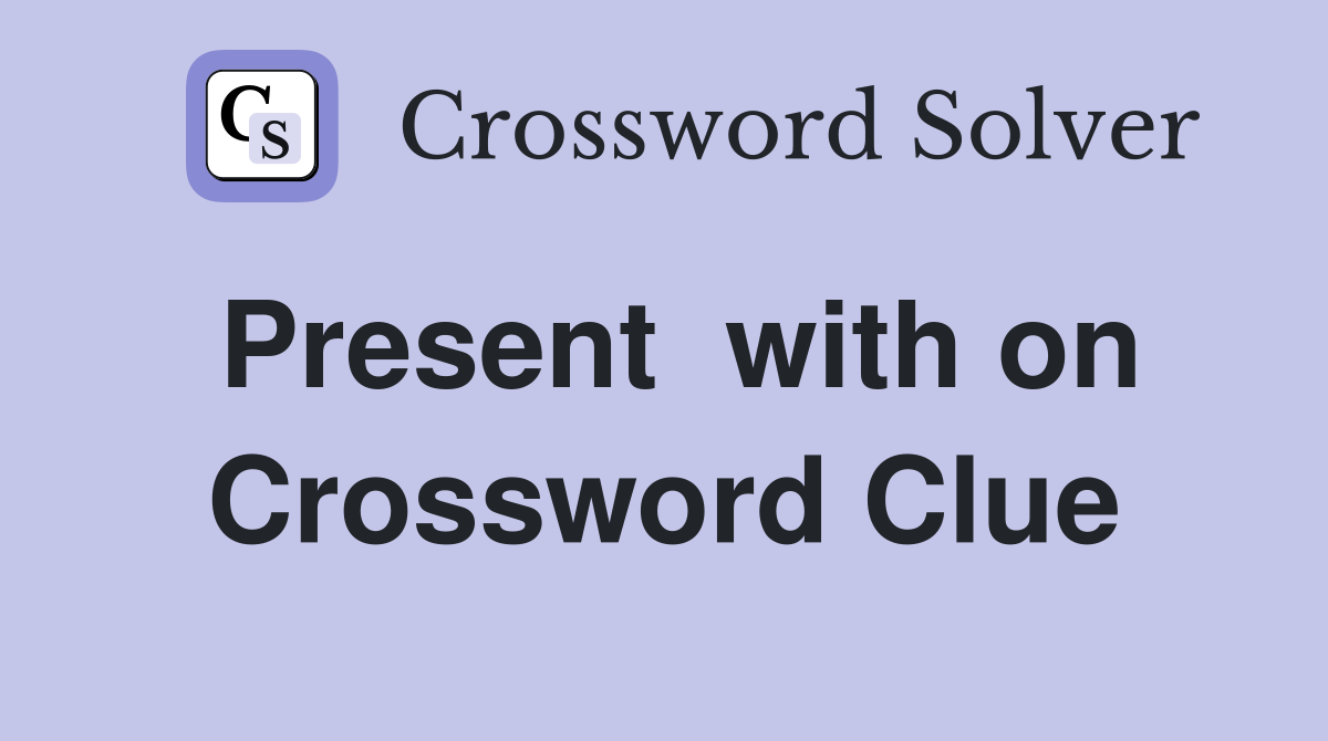 Present  with on Crossword Clue