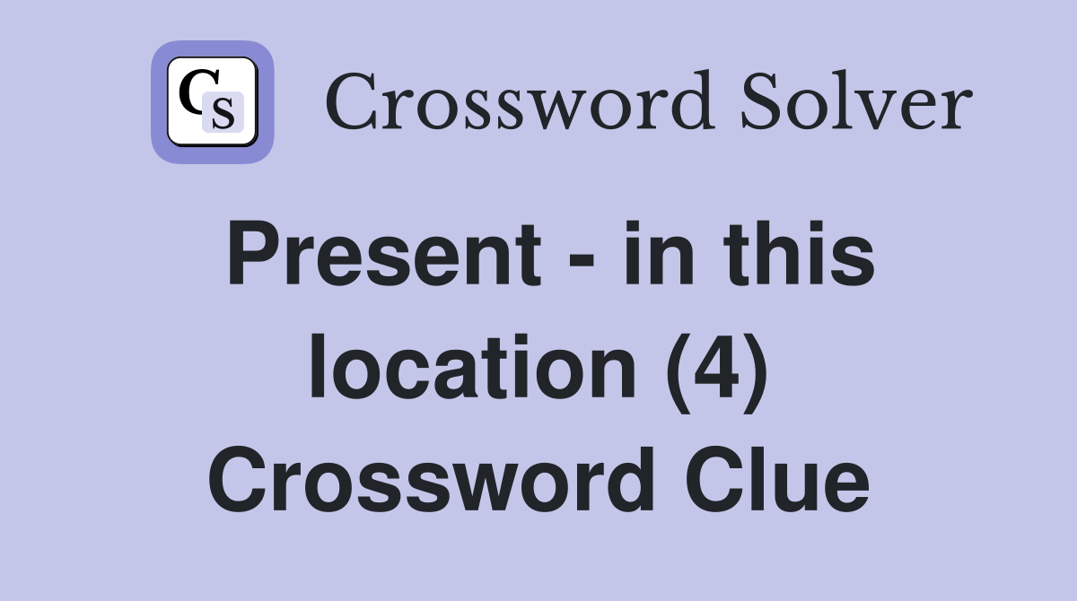 Present - in this location (4) Crossword Clue