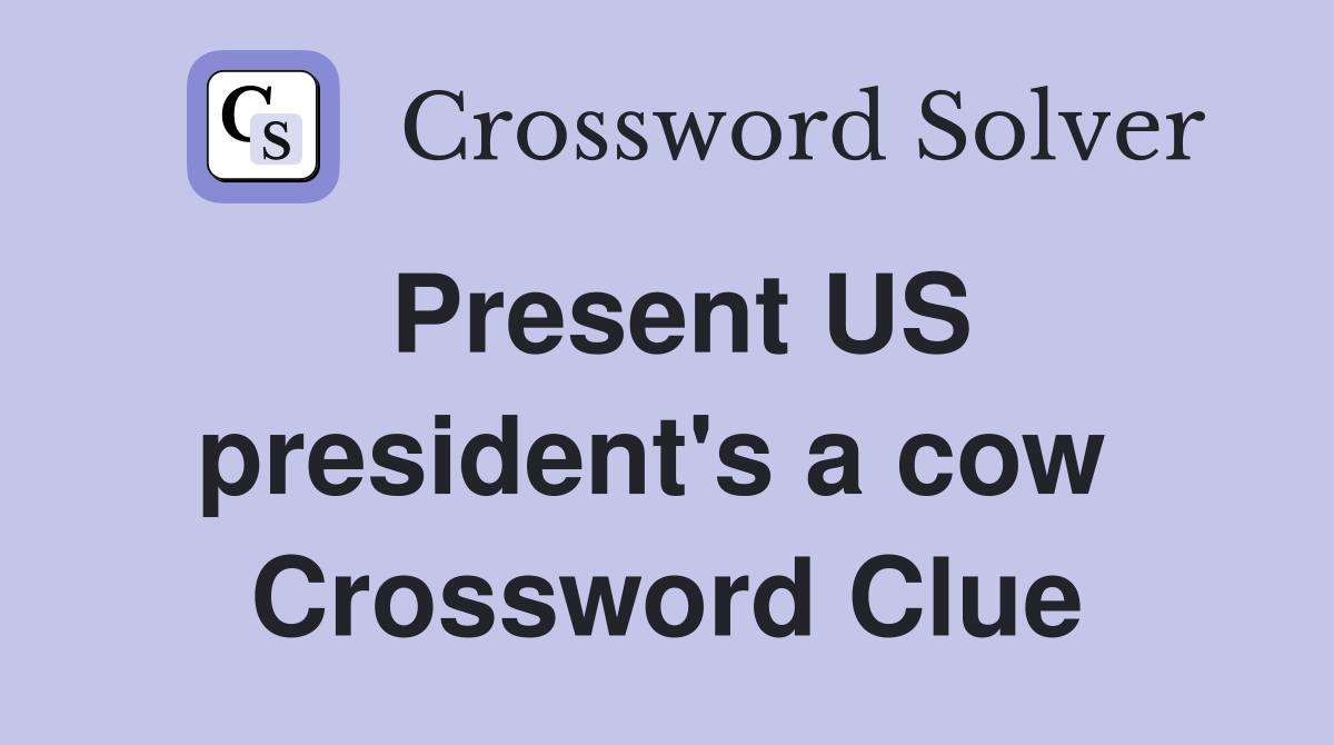 Present US president's a cow  Crossword Clue