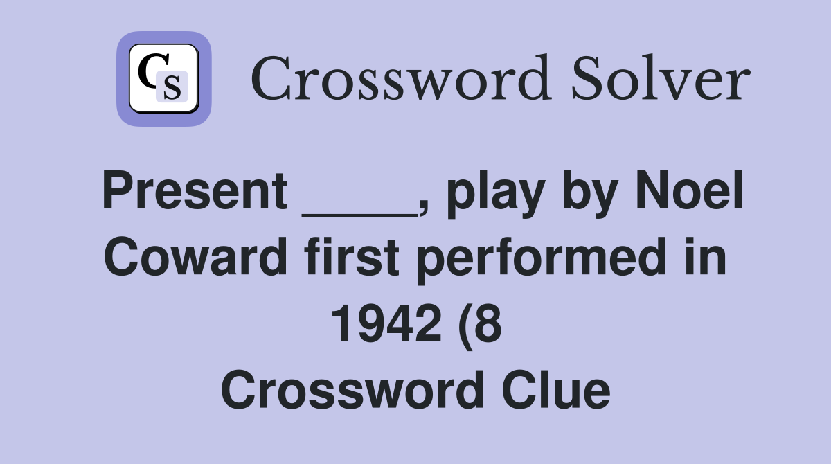 Present play by Noel Coward first performed in 1942 (8 Present play by Noel Coward first performed in 1942 (8