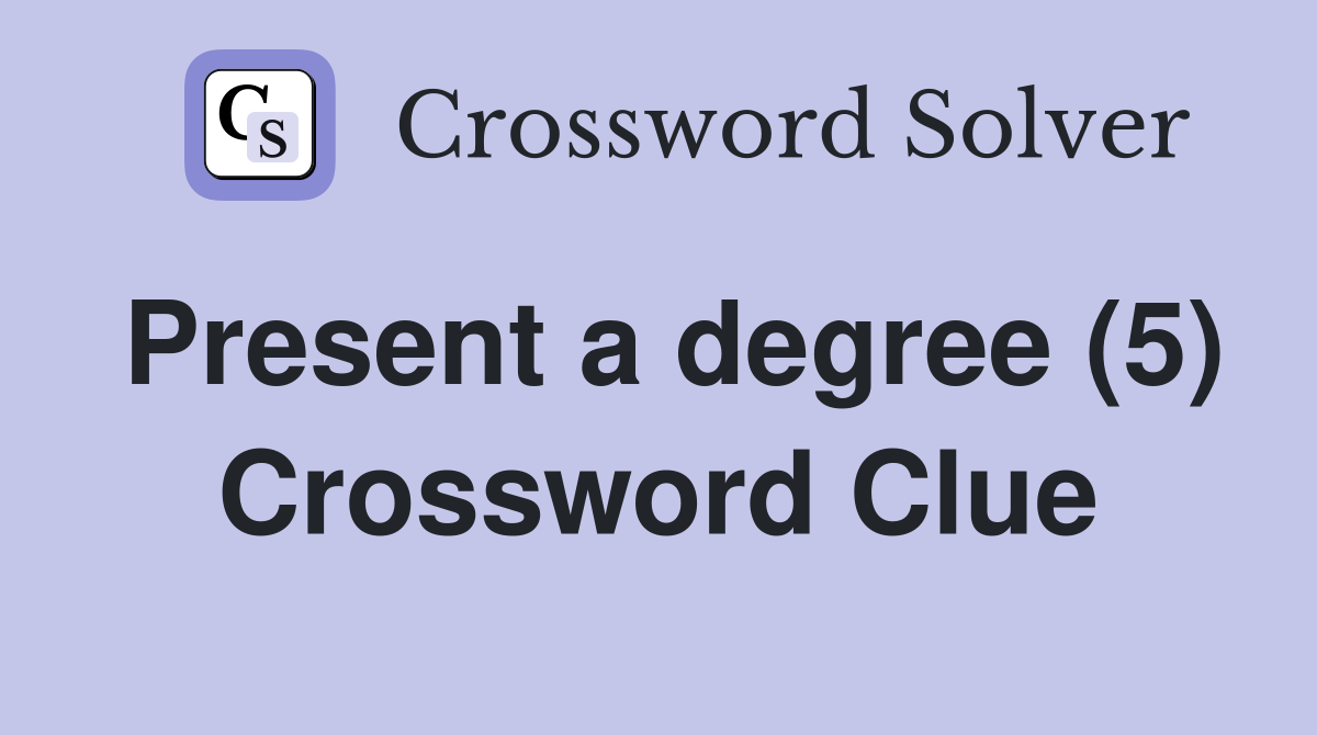 Present a degree (5) Crossword Clue