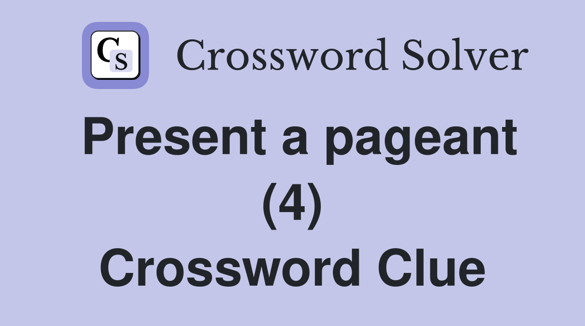 Present a pageant (4) Crossword Clue