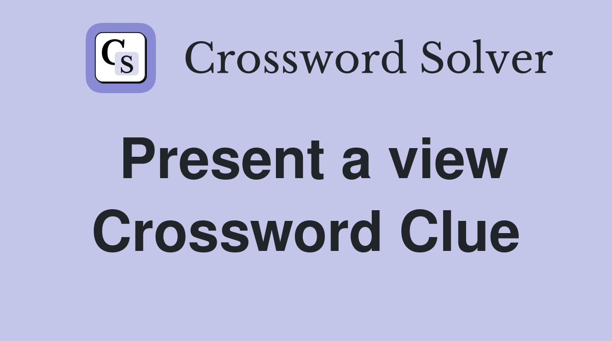 Present a view Crossword Clue