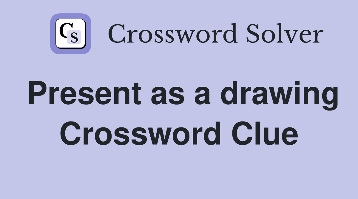Present as a drawing Crossword Clue