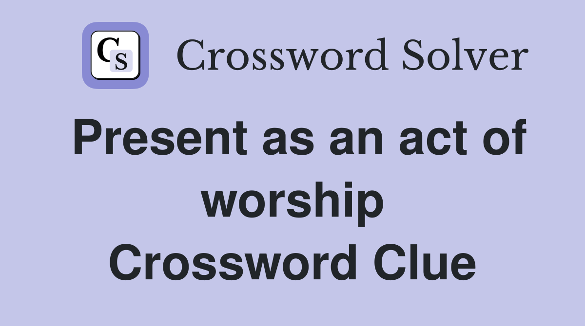 Present as an act of worship Crossword Clue
