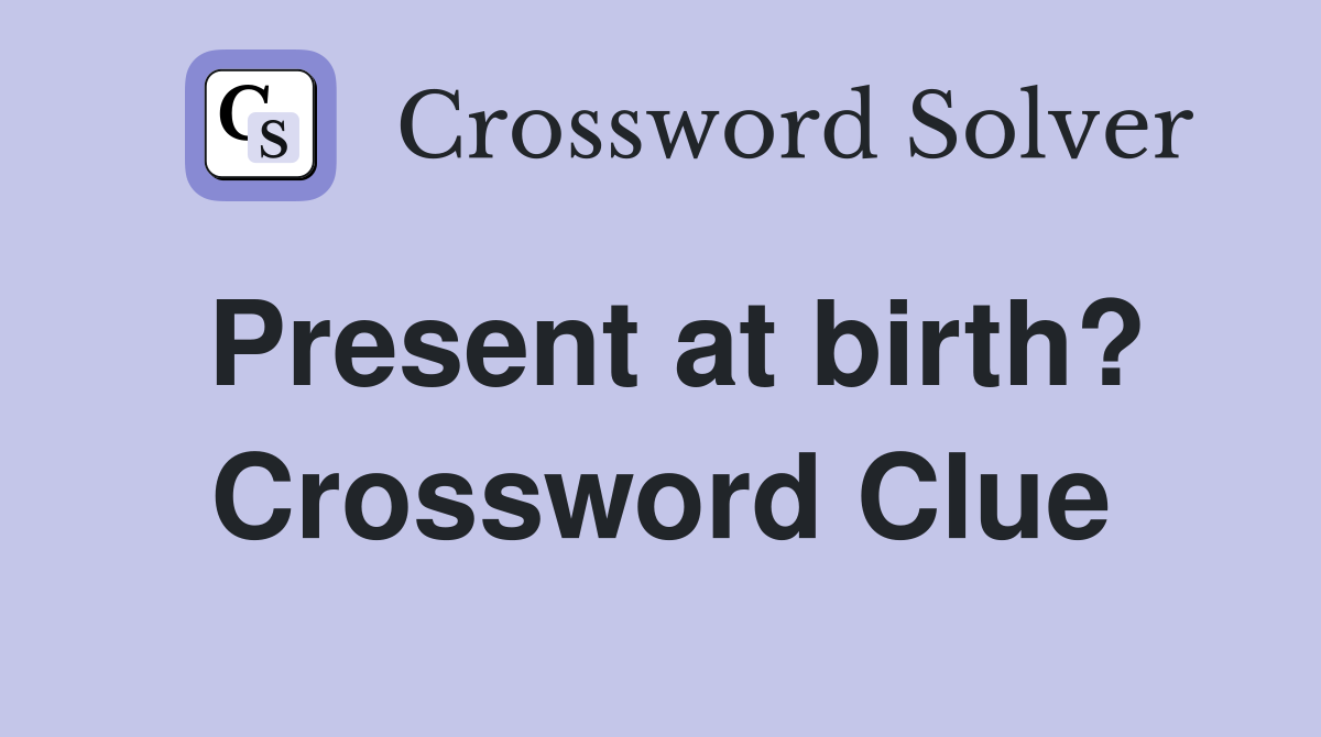 Present at birth? Crossword Clue