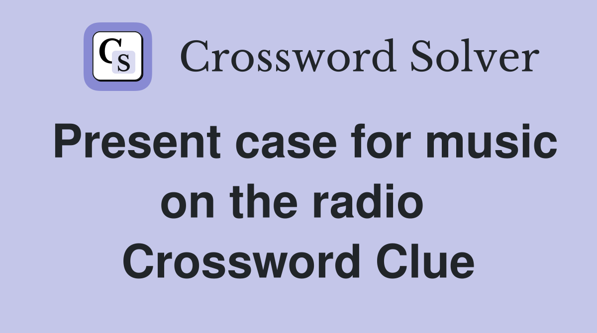 Present case for music on the radio  Crossword Clue