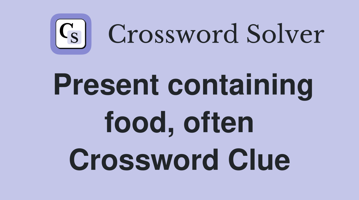 Present containing food, often Crossword Clue