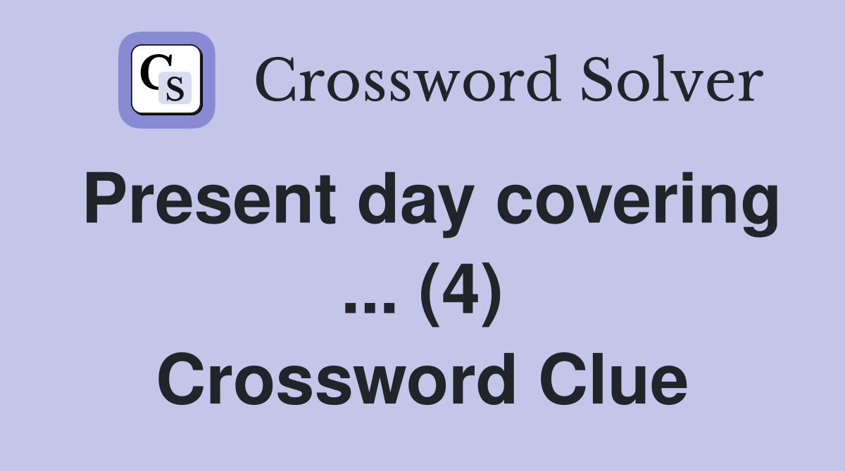 Present day covering ... (4) Crossword Clue