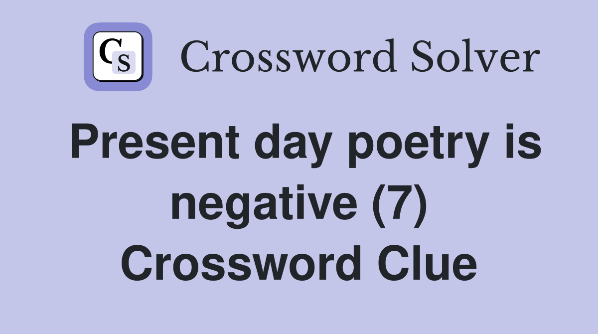 Present day poetry is negative (7) Crossword Clue