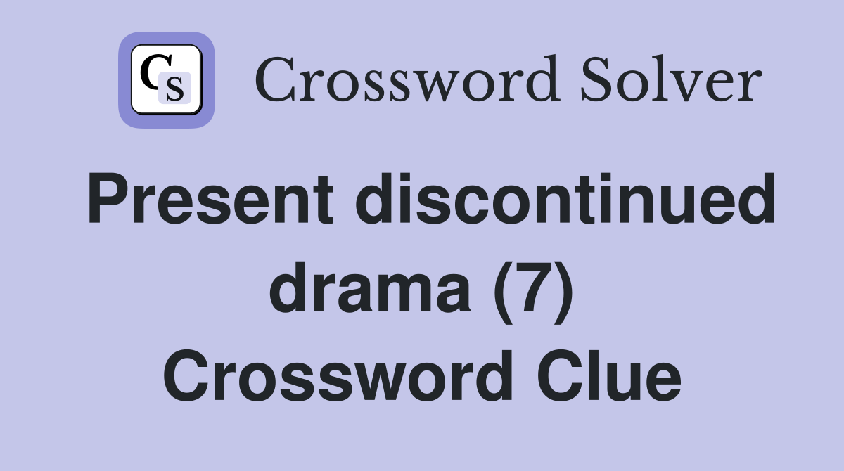 Present discontinued drama (7) Crossword Clue