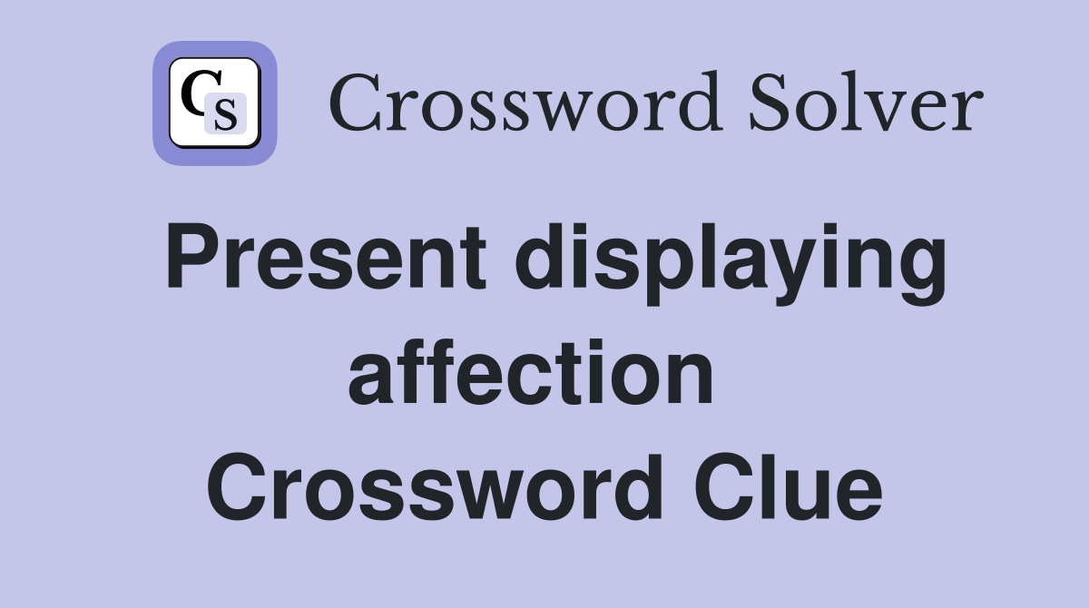 Present displaying affection  Crossword Clue