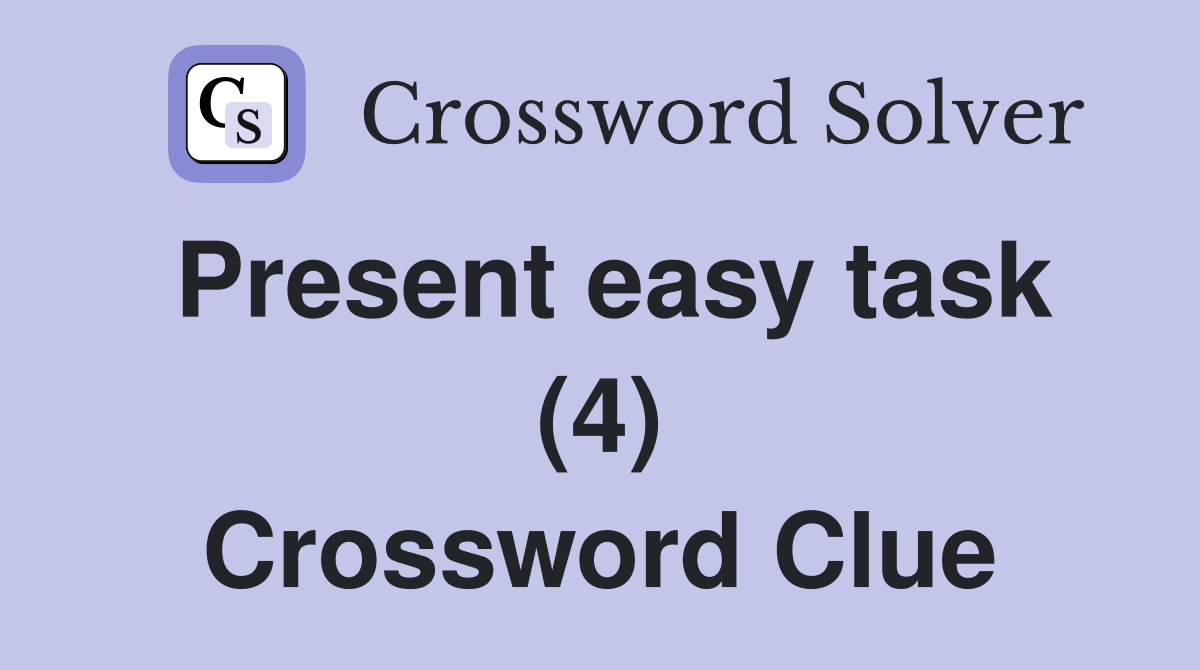 Present easy task (4) Crossword Clue