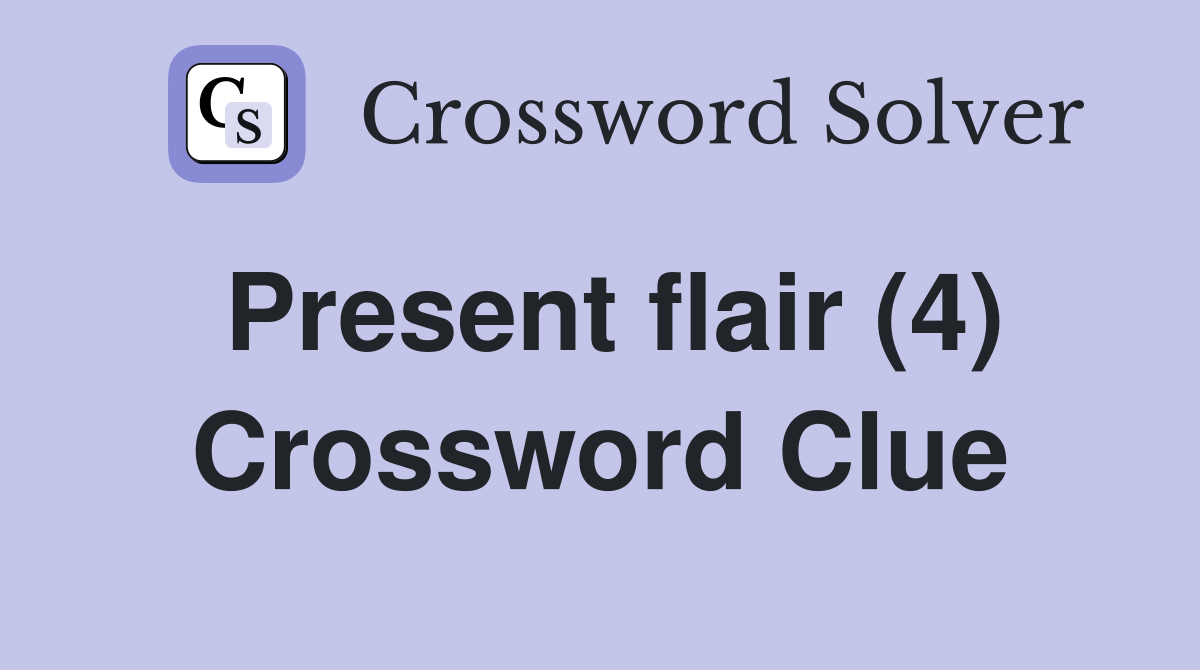 Present flair (4) Crossword Clue