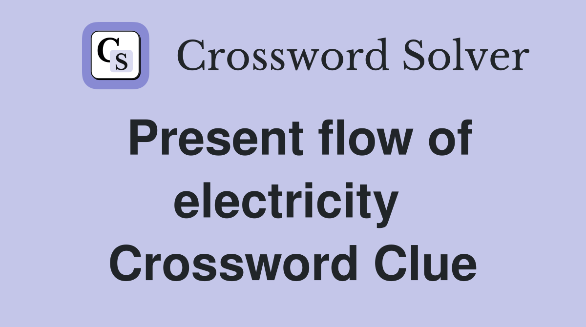 Present flow of electricity  Crossword Clue
