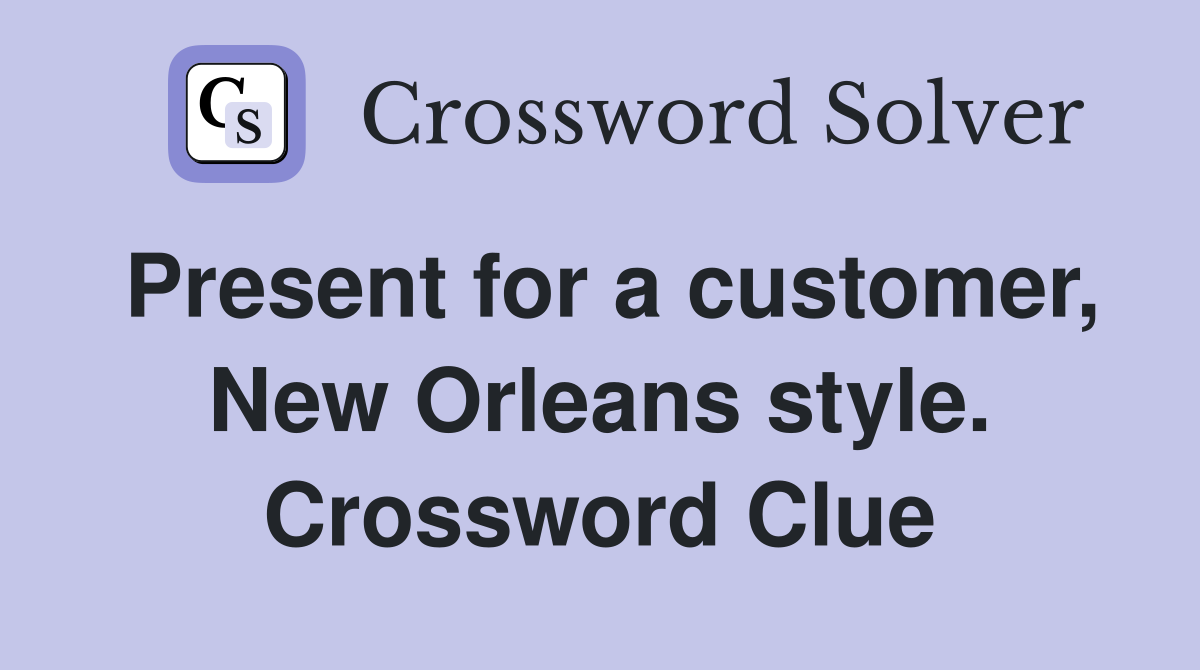 Present for a customer, New Orleans style. Crossword Clue