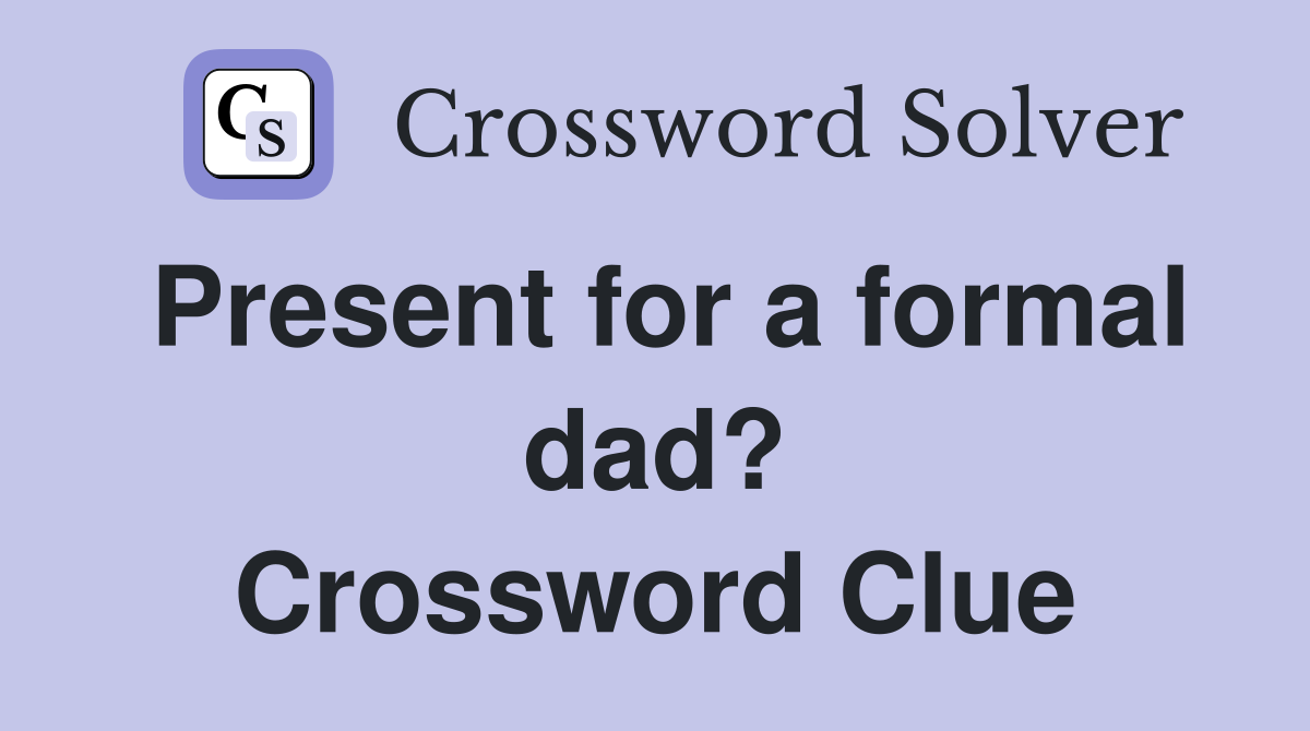 Present for a formal dad? Crossword Clue