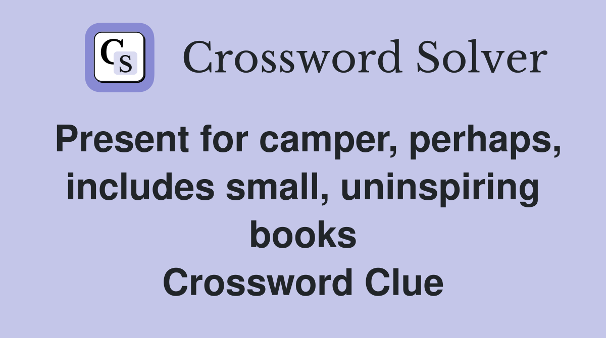 Present for camper, perhaps, includes small, uninspiring books Crossword Clue