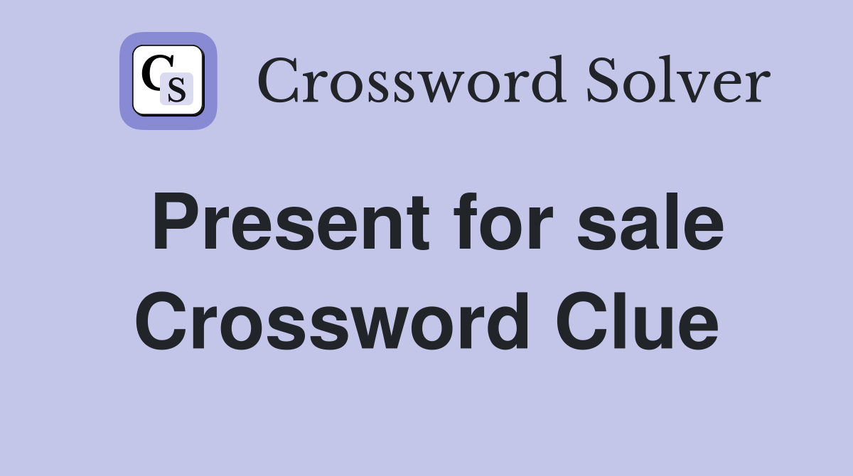 Present for sale Crossword Clue