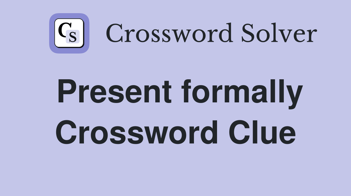 Present formally Crossword Clue