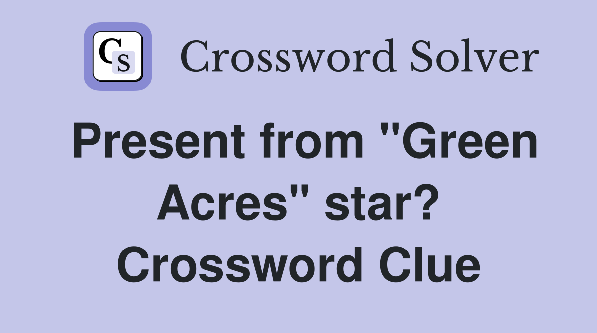 Present from "Green Acres" star? Crossword Clue