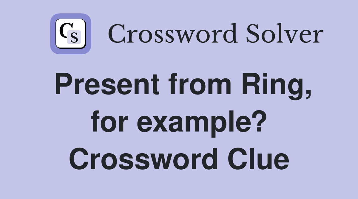 Present from Ring, for example? Crossword Clue