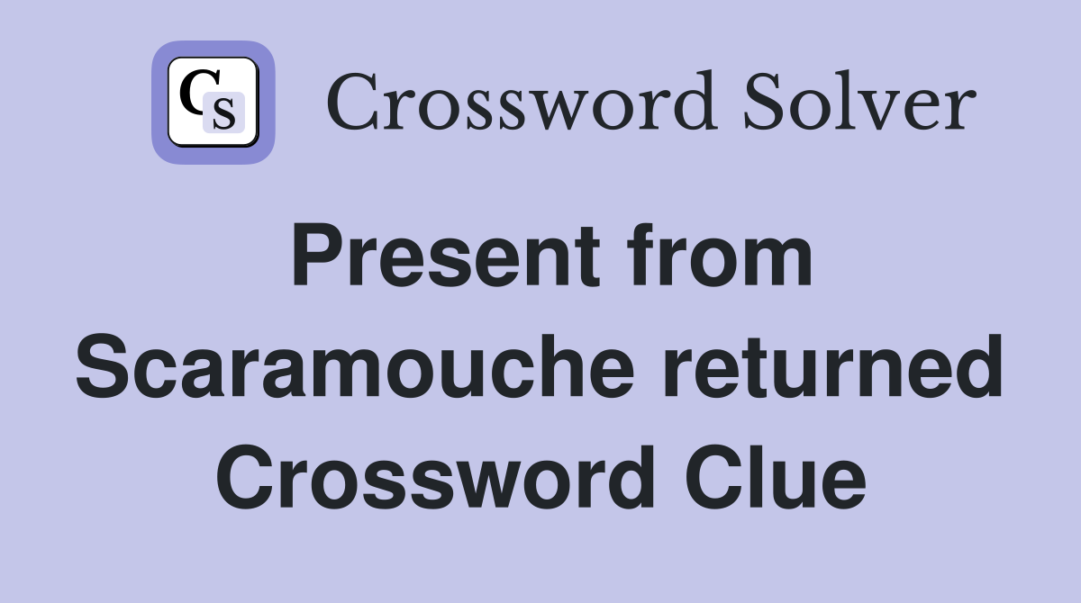 Present from Scaramouche returned Crossword Clue