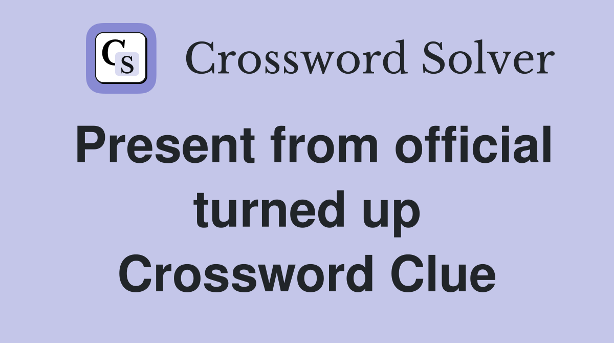 Present from official turned up Crossword Clue