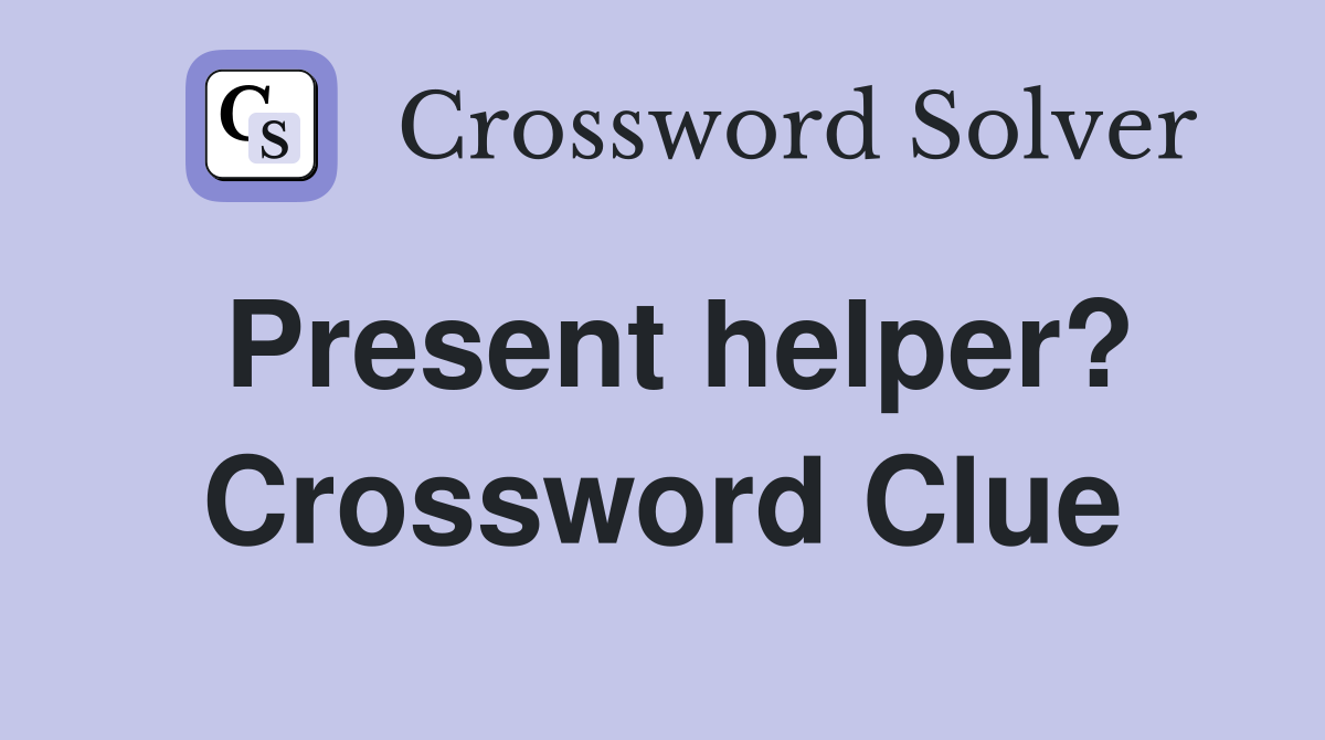Present helper? Crossword Clue