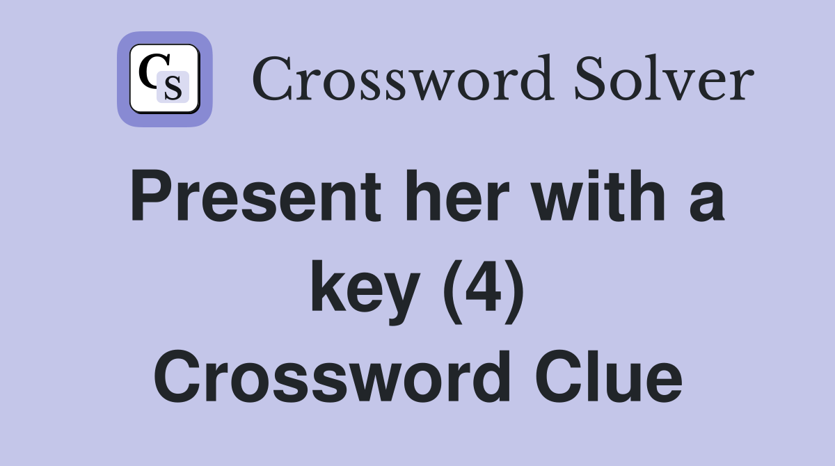 Present her with a key (4) Crossword Clue
