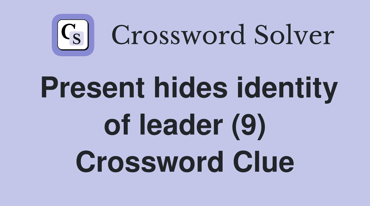 Present hides identity of leader (9) Crossword Clue