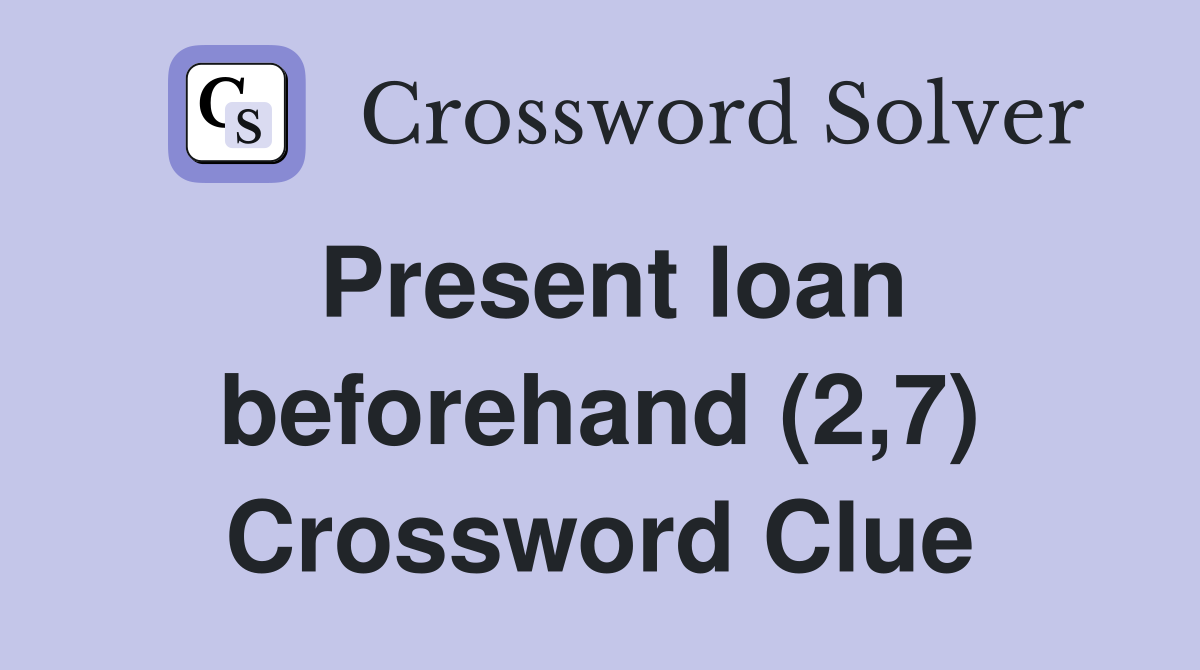 Present loan beforehand (2,7) Crossword Clue