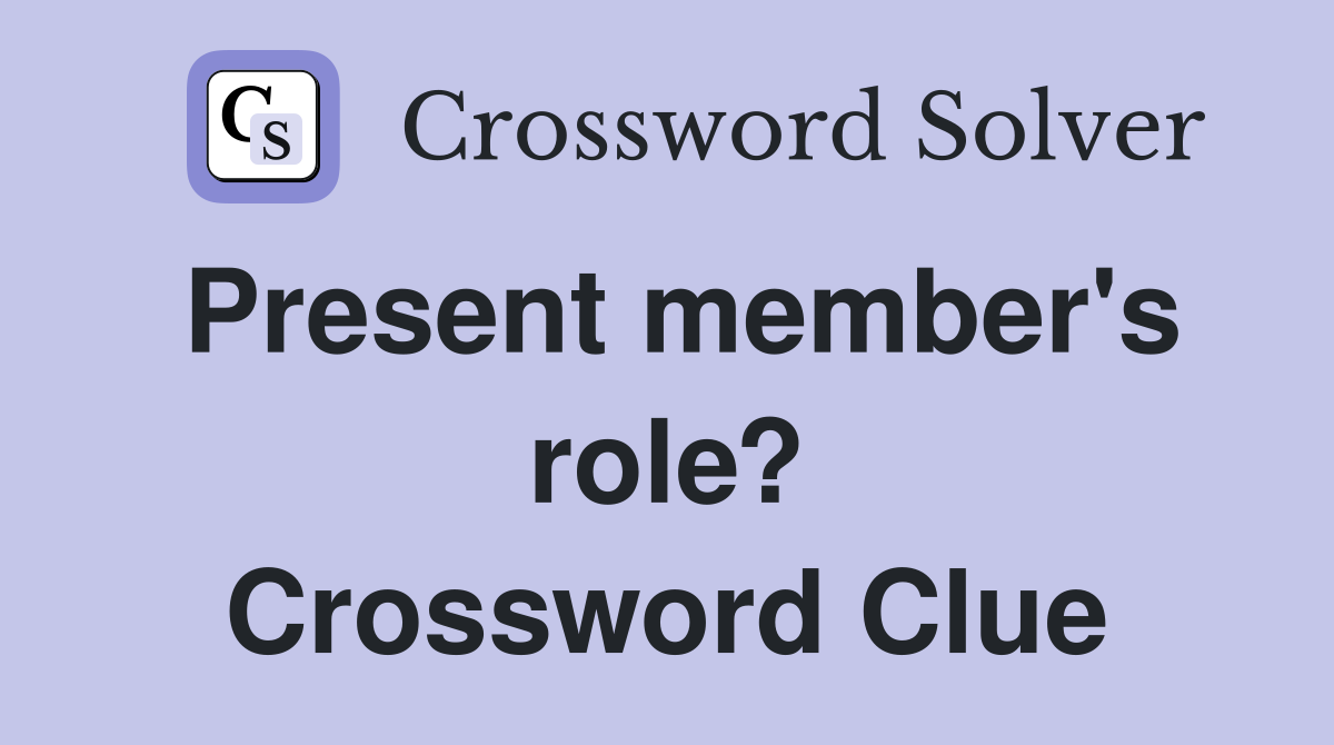 Present member's role? Crossword Clue