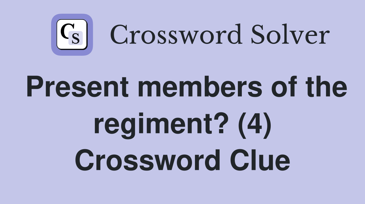 Present members of the regiment? (4) Crossword Clue