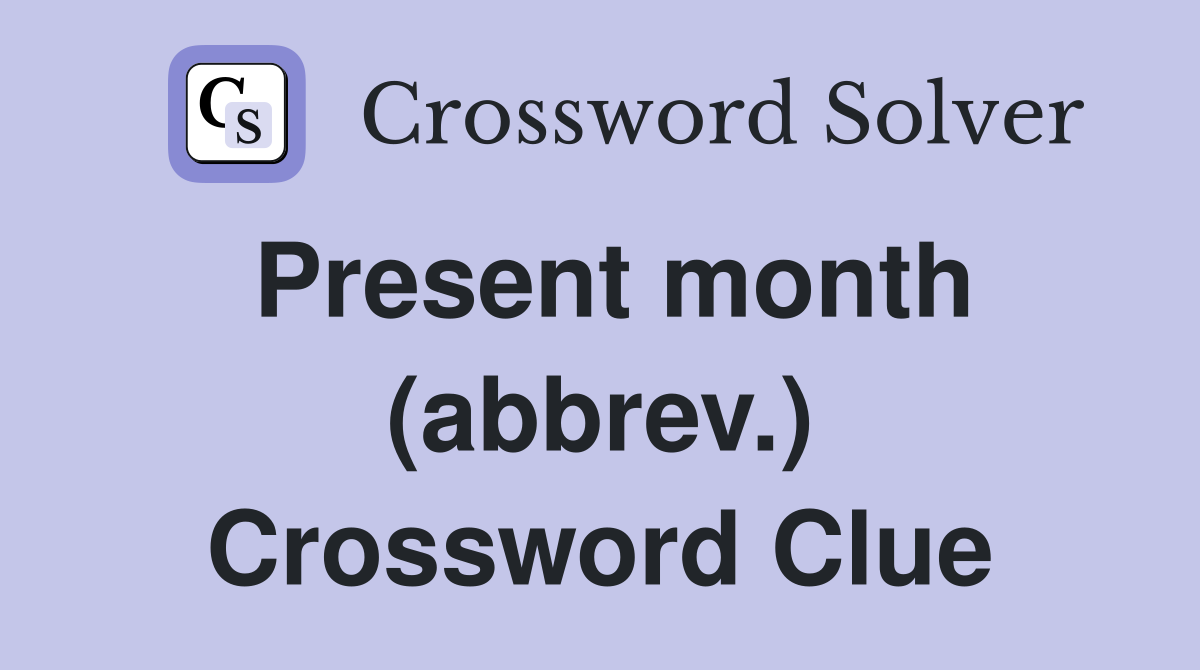 Present month (abbrev.) Crossword Clue
