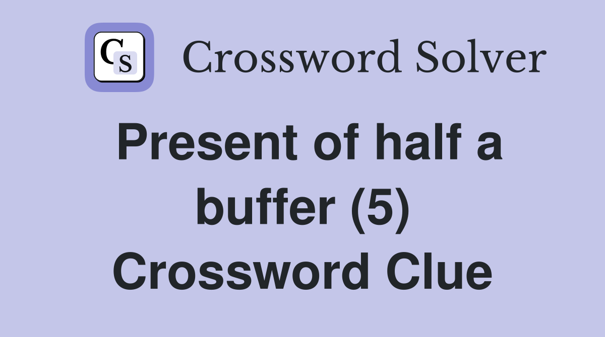 Present of half a buffer (5) Crossword Clue