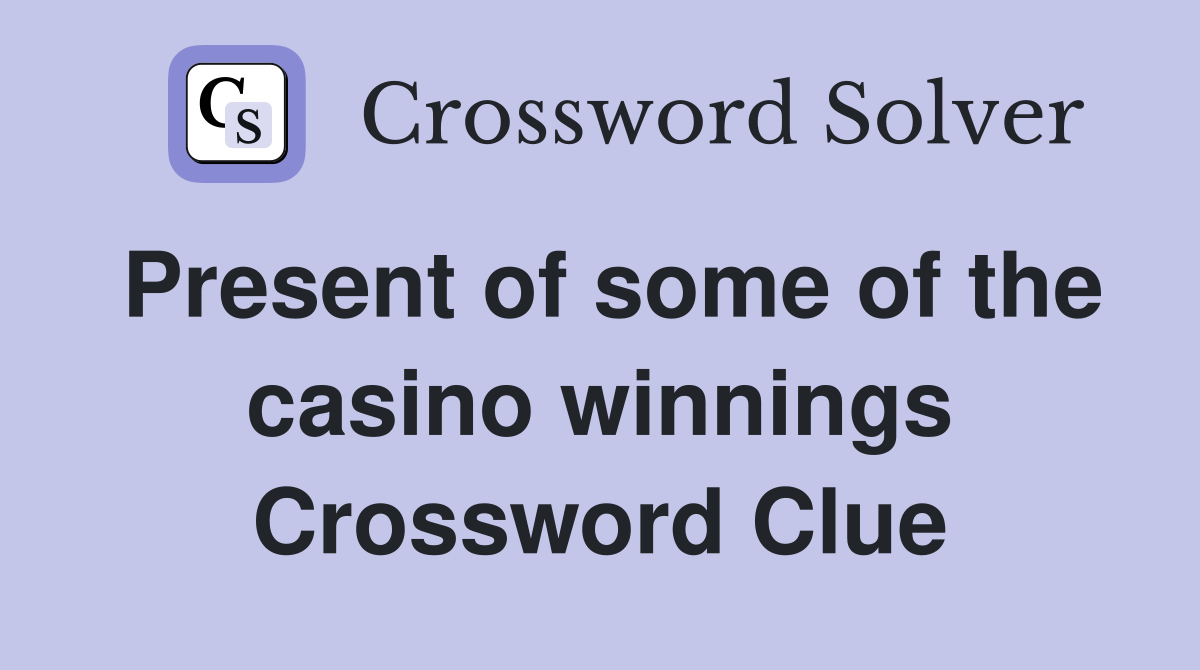 Present of some of the casino winnings Crossword Clue