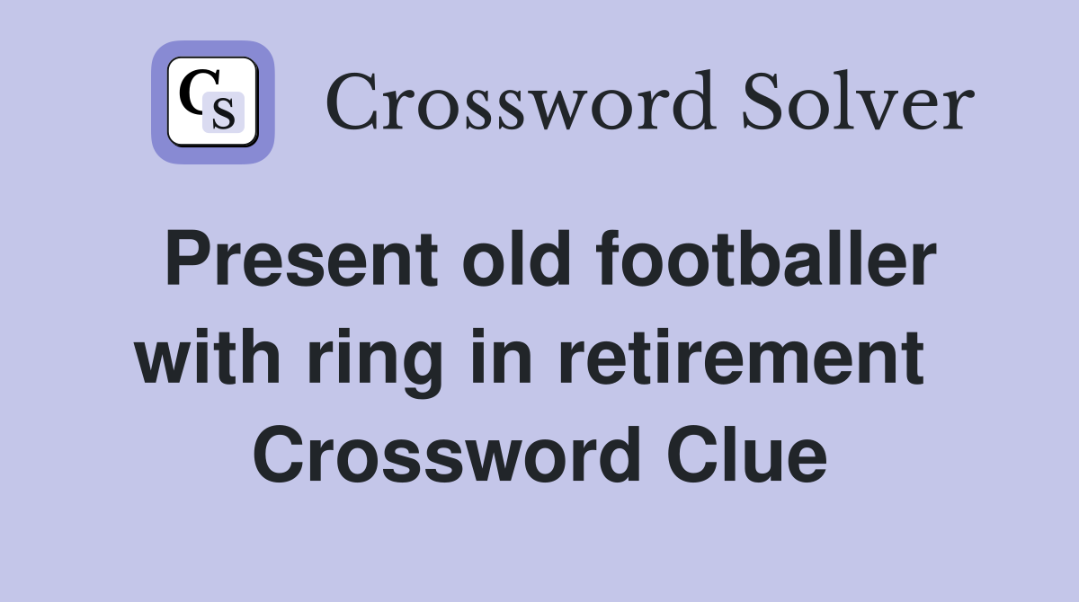Present old footballer with ring in retirement  Crossword Clue