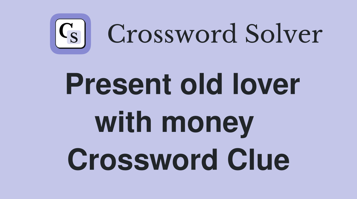 Present old lover with money  Crossword Clue